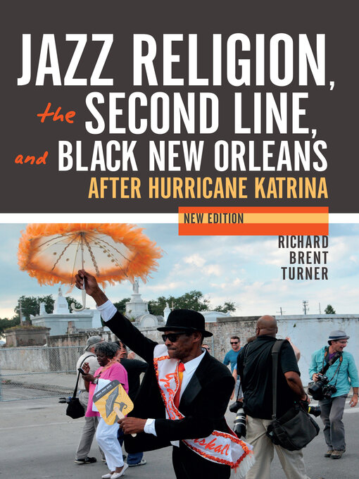 Title details for Jazz Religion, the Second Line, and Black New Orleans by Richard Brent Turner - Available
